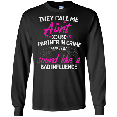 They call me Aunt because partner in crime makes me sound like a bad influence shirt
