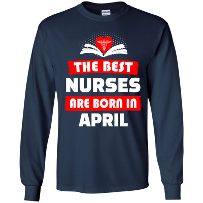 The best Nurses are born in April shirt, hoodie, tank