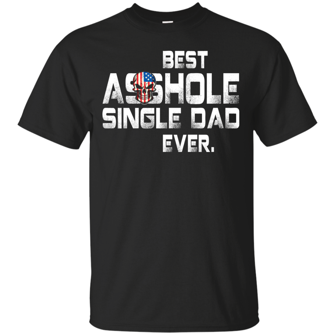 Best asshole Single Dad ever shirt, tank top, LS