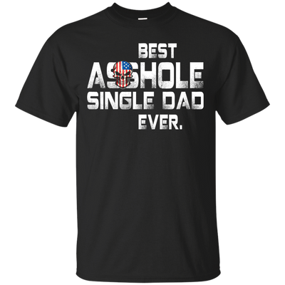 Best asshole Single Dad ever shirt, tank top, LS
