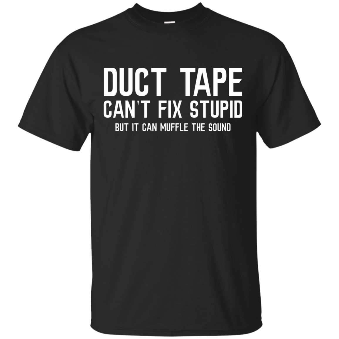 Duck tape can't fix stupid, but it can muffle the sound shirt, hoodie, tank