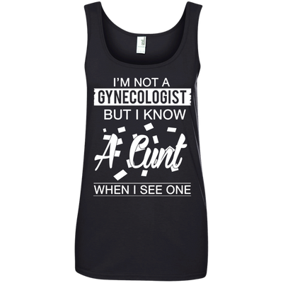 I'm not a gynecologist but I know a cunt when I see one shirt, hoodie