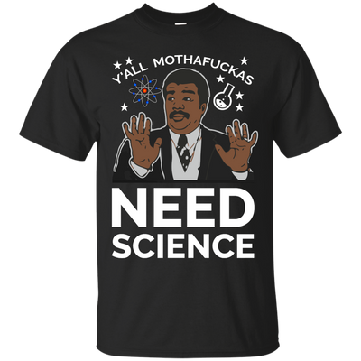 You all Motherfucker Need Science shirt, sweater, tank
