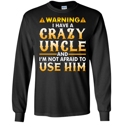 Warning I Have A Crazy Uncle Shirt, Hoodie, Long Sleeve