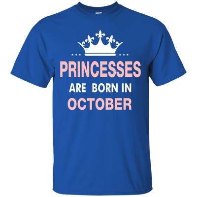 Princesses Are Born in October Shirt, Hoodie, Tank