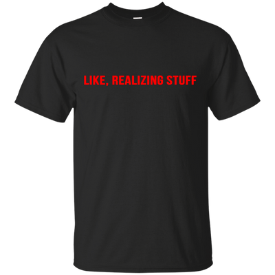 Like, Realizing stuff t-shirt, sweater, hoodie