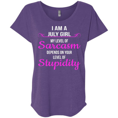 I am a July girl My level of sarcasm depends on your level of Stupidity shirt