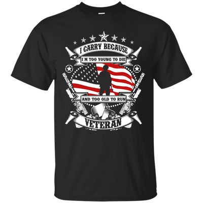 I Carry Because I'm Too Young To Die Shirt, Hoodie, Tank