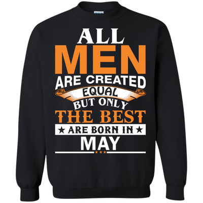 All Men Are Created Equal But Only The Best Are Born in May Shirt, Hoodie