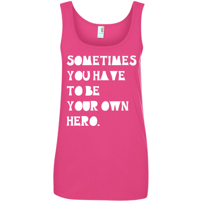 Sometimes You Have To Be Your Own Hero shirt, tank