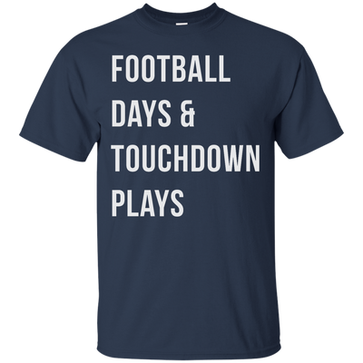 Football days and touchdown plays t-shirt, tank, hoodie