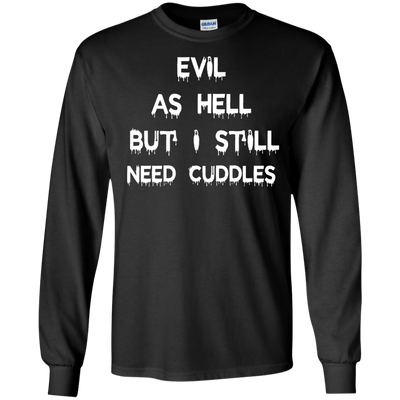 Evil as hell but I still need cuddles shirt, tank
