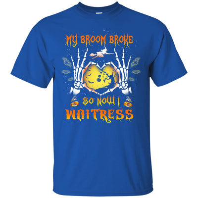 My broom broke so now I Waitress shirt, hoodie, tank