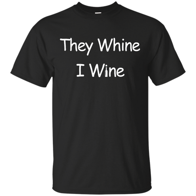 They whine I wine t-shirt, hoodie
