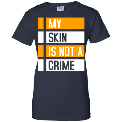 My Skin Is Not A Crime t-shirt, hoodie, long sleeve
