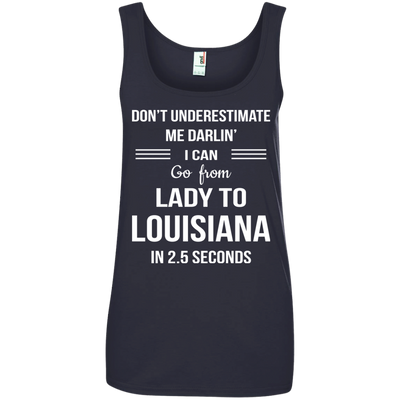 Don't underestimate me darlin' I can go from Lady to Louisiana in 2.5 seconds Shirt
