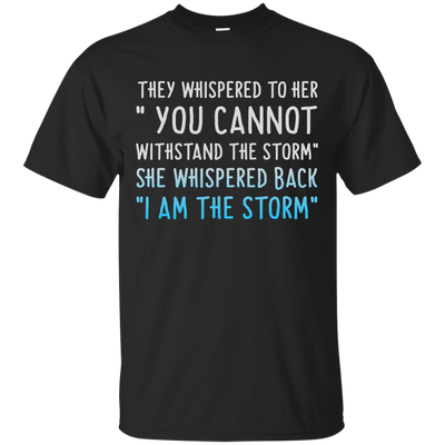 They Whispered To Her " You Cannot Withstand The Storm Shirt