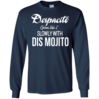 Despacito gonna take it slowly with dis mojito shirt, long sleeve