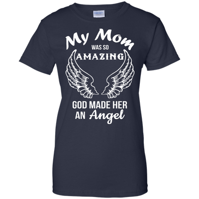 My Mom was so amazing god made her an Angel shirt