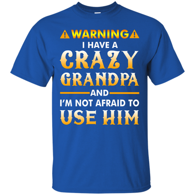 Warning I Have A Crazy Grandpa T-Shirt, Hoodie, Tank