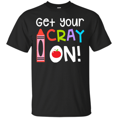 Teacher: Get your Cray On shirt, hoodie, tank top