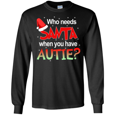 Who needs Santa when you have Autie shirt, sweater, hoodie