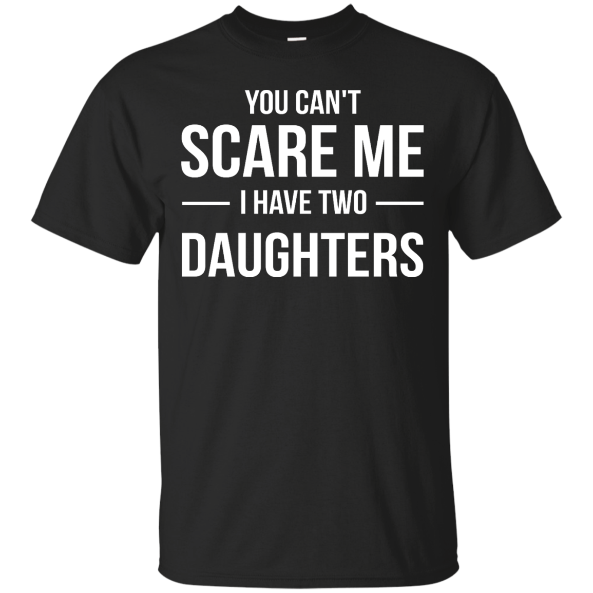 You Can't Scare Me I Have Two Daughters shirt, tank, sweater