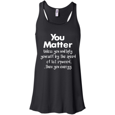 You matter until you multiply yourself shirt, hoodie, tank