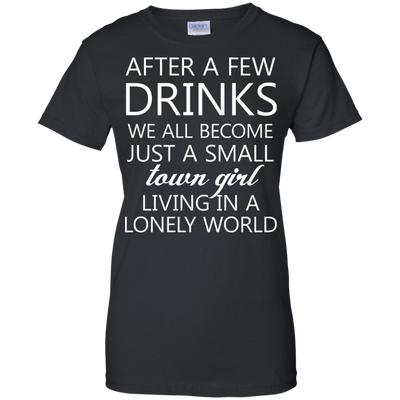 Just a small town girl living in a lonely world shirt, tank