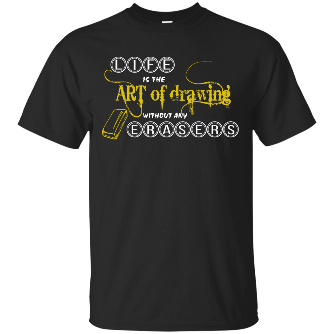 Life is the art of drawing without any erasers shirt