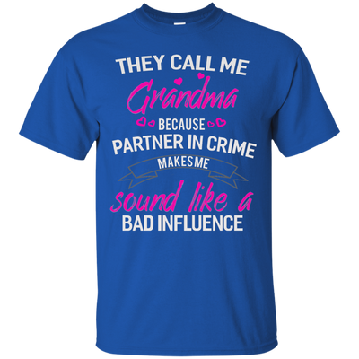 They call me Grandma because partner in crime makes me sound like a bad influence shirt