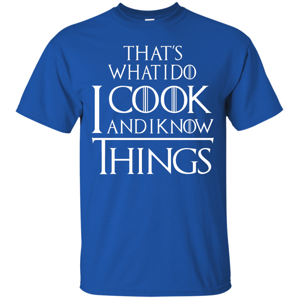 That's What I Do I Cook And I Know Things Shirt, Hoodie, Tank