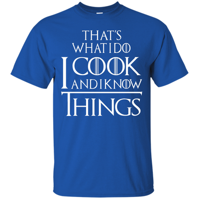 That's What I Do I Cook And I Know Things Shirt, Hoodie, Tank