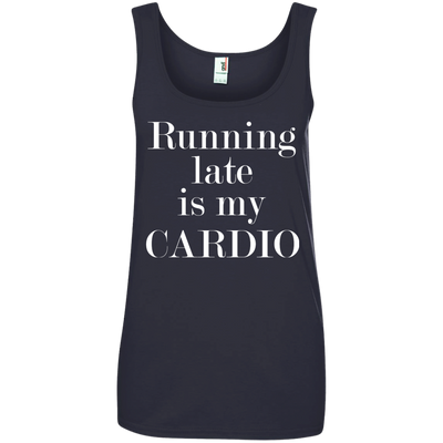 Running late is my CARDIO shirt, tank, racerback