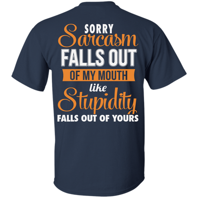 Sorry, Sarcasm Falls Out of my Mouth like stupidity t-shirt, tank top