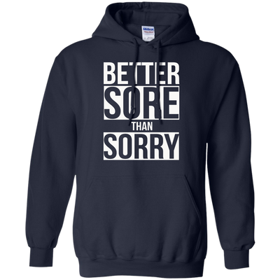 Better SORE than SORRY shirt, sweater, tank