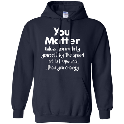 You matter until you multiply yourself shirt, hoodie, tank
