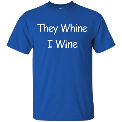 They whine I wine t-shirt, hoodie