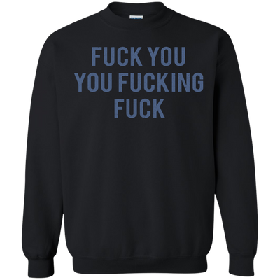 Funny Fuck You You Fucking Fuck shirt, hoodie, tank