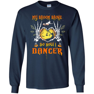 My broom broke so now I Dancer shirt, hoodie, tank