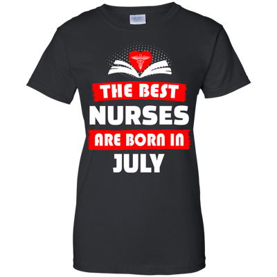 The best Nurses are born in July shirt, hoodie, tank