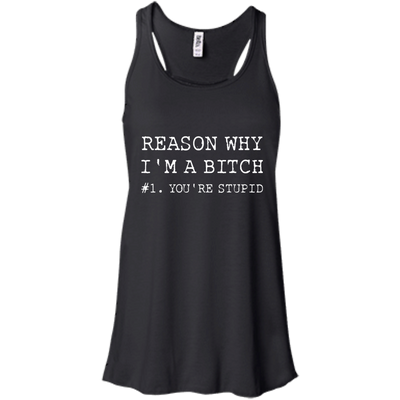 Reasons why I'm a bitch You're stupid shirt, tank top, long sleeve