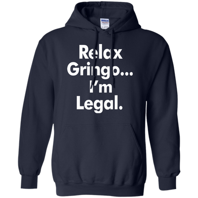Relax gringo i'm legal shirt, sweater, tank top