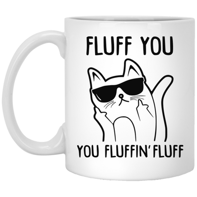 Fluff You you fluffin' fluff cat mug