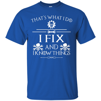 That' What I Do, I Fix and I Know Things Tee, Hoodie, Tank