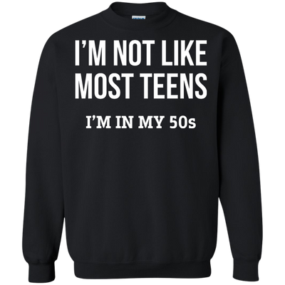 I'm not like most teens I'm in my 50s shirt