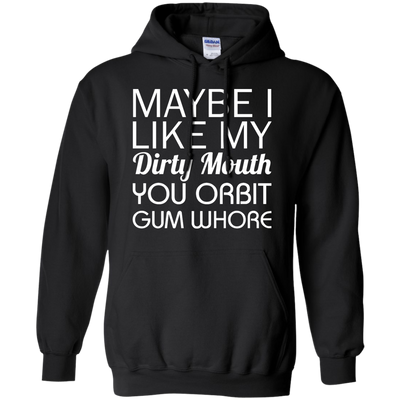Maybe I like my dirty mouth you Orbit gum whore t-shirt