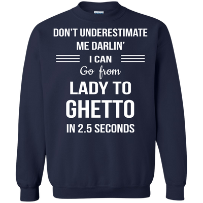 Don't underestimate me darlin' I can go from Lady to Ghetto in 2.5 seconds Shirt