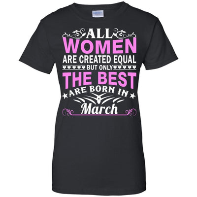 All Women Are Created Equal But Only The Best Are Born In March shirt, tank