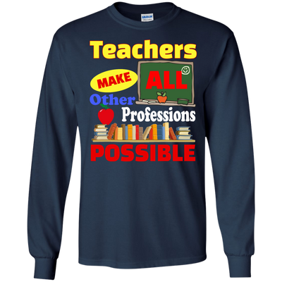 Teachers Make All Other Professions Possible shirt, tank, racerback